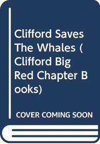 Clifford Saves the Whales (Clifford Big Red Chapter Book)