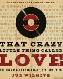 That Crazy Little Thing Called Love: The Soundtrack of Marriage, Sex, and Faith