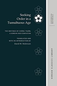 Seeking Order in a Tumultuous Age: The Writings of Chong Tojon, a Korean Neo-Confucian (Korean Classics Library: Historical Materials)