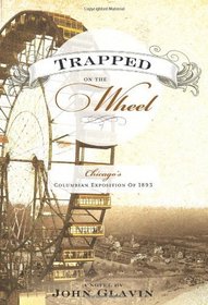Trapped on the Wheel: Chicago's Columbian Exposition of 1893