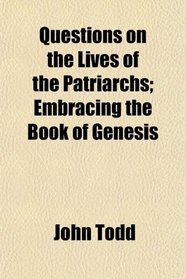 Questions on the Lives of the Patriarchs; Embracing the Book of Genesis