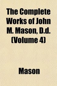 The Complete Works of John M. Mason, D.d. (Volume 4)