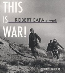 Robert Capa at Work: This is War! (American Forces in Action)
