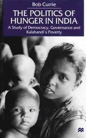 The Politics of Hunger in India : A Study of Democracy, Governance and Kalahandi's Poverty