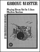 Groove Master: Playing Drum Set in a Jazz Rhythm Section (Jazz Book)