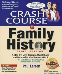 Crash Course in Family History: An Easy Step-by-step Illustrated Guidebook and Comprehensive Resource Book