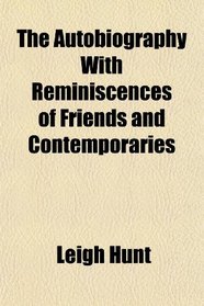 The Autobiography With Reminiscences of Friends and Contemporaries
