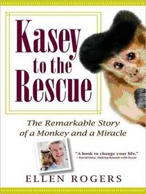 Kasey to the Rescue: The Remarkable Story of a Monkey and a Miracle