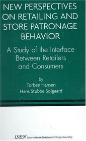 New Perspectives on Retailing and Store Patronage Behavior: A Study of the Interface Between Retailers and Consumers (International Studies in Entrepreneurship)