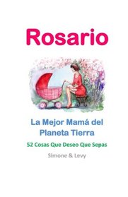 Rosario, La Mejor Mam del Planeta Tierra: 52 Cosas Que Deseo Que Sepas (Spanish Edition)