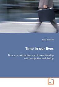 Time in our lives: Time use satisfaction and its relationship with  subjective well-being