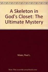 A Skeleton in God's Closet: The Ultimate Mystery