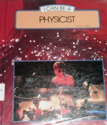 I Can Be a Physicist (I Can Be Books)