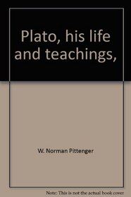 Plato, his life and teachings, (Immortals of philosophy and religion)