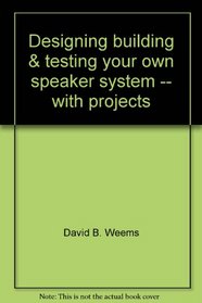 Designing, building & testing your own speaker system -- with projects