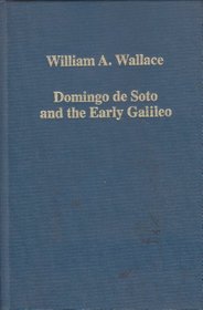 Domingo De Soto and the Early Galileo: Essays on Intellectual History (Variorum Collected Studies, 783)