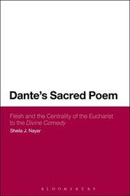 Dante's Sacred Poem: Flesh and the Centrality of the Eucharist to the Divine Comedy (Continuum Literary Studies)