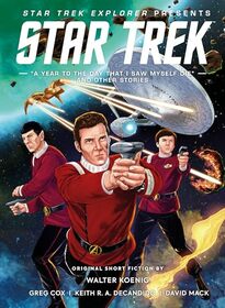 Star Trek Explorer: A Year to the Day That I Saw Myself Die and Other Stories