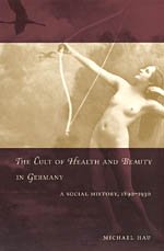 The Cult of Health and Beauty in Germany : A Social History, 1890-1930