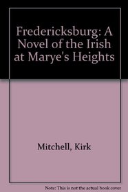 Fredericksburg: A Novel of the Irish at Marye's Heights
