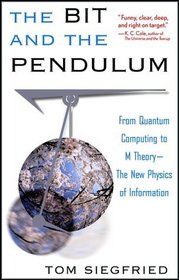 The Bit and the Pendulum: From Quantum Computing to M Theory-The New Physics of Information