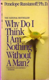 Why Do I Think I Am Nothing Without A Man?