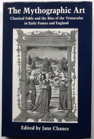 The Mythographic Art: Classical Fable and the Rise of the Vernacular in Early France and England