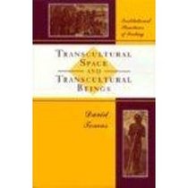 Transcultural Space and Transcultural Beings (Institutional Structures of Feeling)
