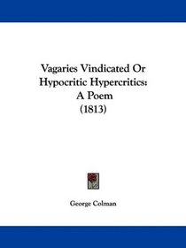 Vagaries Vindicated Or Hypocritic Hypercritics: A Poem (1813)