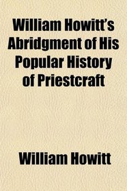 William Howitt's Abridgment of His Popular History of Priestcraft