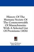 History Of The Humane Society Of The Commonwealth Of Massachusetts: With A Selected List Of Premiums (1876)