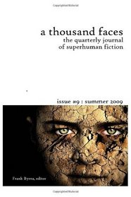 A Thousand Faces, the Quarterly Journal of Superhuman Fiction: Issue #9: Summer 2009