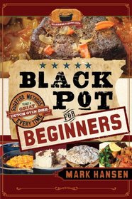 Black Pot Beginners: Sure-Fire Methods to Get a Great Dutch Oven Dish Every Time