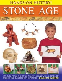 Hands-On History! Stone Age: Step back to the time of the earliest humans, with 15 step-by-step projects and 380 exciting pictures