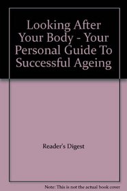 Looking After Your Body - Your Personal Guide to Successful Ageing