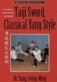 Taiji Sword, Classical Yang Style : The Complete Form, Qigong  Applications (Martial Arts-Internal)