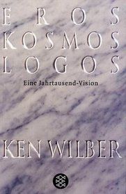 Eros, Kosmos, Logos. Eine Jahrtausend- Vision.