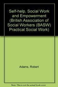 Self-help, Social Work and Empowerment (British Association of Social Workers (BASW) Practical Social Work)