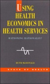 Using Health Economics in Health Services: Rationing Rationally? (State of Health)