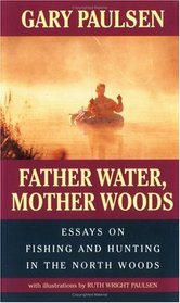 Father Water, Mother Woods: Essays on Fishing and Hunting in the North Woods