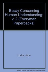 Essay Concerning Human Understanding: v. 2 (Everyman Paperbacks)