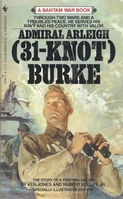 Admiral Arleigh (31-Knot Burke : the Story of a Fighting Sailor)