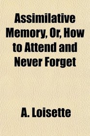 Assimilative Memory, Or, How to Attend and Never Forget