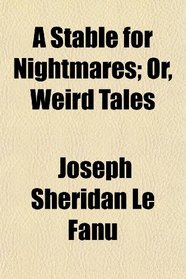 A Stable for Nightmares; Or, Weird Tales
