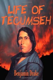 Life of Tecumseh: And of his Brother; The Prophet With A  Historical Sketch  Of The  Shawanoe Indians (Timeless Classic Books)