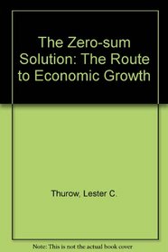 The Zero-sum Solution: The Route to Economic Growth