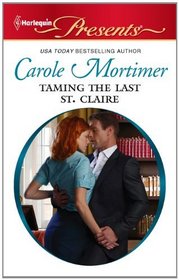 Taming the Last St. Claire (Scandalous St. Claires, Bk 3) (Harlequin Presents, No 2994)