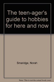 The teen-ager's guide to hobbies for here and now