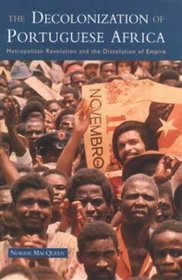 The Decolonization of Portuguese Africa: Metropolitan Revolution and the Dissolution of Empire