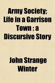 Army Society; Life in a Garrison Town: a Discursive Story